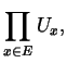 $\displaystyle \prod_{x \in E} U_{x},$