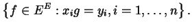 $\displaystyle \left\{ f \in E^{E} : x_{i} g = y_{i}, i = 1, \dots , n \right\}.$