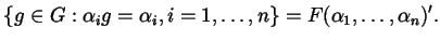 $\displaystyle \left\{ g \in G : \alpha_{i} g = \alpha_{i}, i = 1, \dots , n \right\} = F(\alpha_{1}, \dots, \alpha_{n})'.$