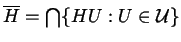 $ \overline{H} = \bigcap \{ H U : U \in \mathcal{U}
\}$