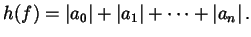 $\displaystyle h(f) = \left\lvert a_{0} \right\rvert + \left\lvert a_{1} \right\rvert + \dots + \left\lvert a_{n} \right\rvert .$