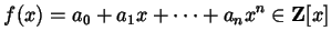 $\displaystyle f(x) = a_{0} + a_{1} x + \dots + a_{n} x^{n} \in \mathbf{Z}[x]$