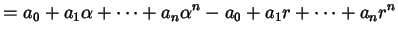 $\displaystyle = a_{0} + a_{1} \alpha + \dots + a_{n} \alpha^{n} - a_{0} + a_{1} r + \dots + a_{n} r^{n}$