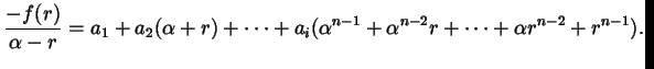 $\displaystyle \frac{- f(r)}{\alpha - r} = a_{1} + a_{2} (\alpha + r) + \dots + a_{i} (\alpha^{n-1} + \alpha^{n-2} r + \dots + \alpha r^{n-2} + r^{n-1}).$