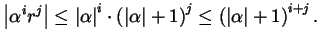 $\displaystyle \left\lvert \alpha^{i} r^{j} \right\rvert \le \left\lvert \alpha ...
...t + 1 \right)^{j} \le \left( \left\lvert \alpha \right\rvert + 1 \right)^{i+j}.$