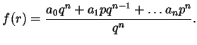 $\displaystyle f(r) = \frac{a_{0}q^{n} + a_{1} p q^{n-1} + \dots a_{n} p^{n} }{q^{n}}.$