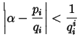 $\displaystyle \left\lvert \alpha - \frac{p_{i}}{q_{i}} \right\rvert < \frac{1}{q_{i}^{i}}$