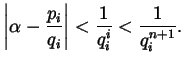 $\displaystyle \left\lvert \alpha - \frac{p_{i}}{q_{i}} \right\rvert < \frac{1}{q_{i}^{i}} < \frac{1}{q_{i}^{n + 1}}.$