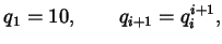 $\displaystyle q_{1} = 10, \qquad q_{i+1} = q_{i}^{i+1},$