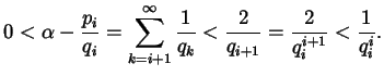 $\displaystyle 0 < \alpha - \frac{p_{i}}{q_{i}} = \sum_{k = i+1}^{\infty} \frac{1}{q_{k}} < \frac{2}{q_{i+1}} = \frac{2}{q_{i}^{i+1}} < \frac{1}{q_{i}^{i}}.$