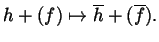 $\displaystyle h + (f) \mapsto \overline{h}+ (\overline{f}).$