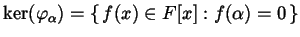 $ \ker(\varphi _{\alpha}) = \left\{\, f(x) \in F[x] : f(\alpha) = 0 \,\right\}$