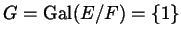 $ G = \Gal ( E / F ) = \{ 1 \}$