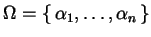 $ \Omega
= \left\{\, \alpha_{1}, \dots, \alpha_{n} \,\right\}$