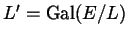 $ L'
= \Gal (E/L)$