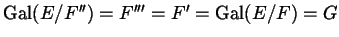 $ \Gal(E/F'') = F''' = F' = \Gal (E/F) = G$