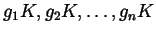 $\displaystyle g_{1} K, g_{2} K, \dots, g_{n} K$