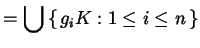 $\displaystyle = \bigcup \left\{\, g_{i} K : 1 \le i \le n \,\right\}$