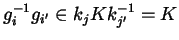 $ g_{i}^{-1} g_{i'} \in k_{j} K k_{j'}^{-1} = K$