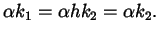 $\displaystyle \alpha k_{1} = \alpha h k_{2} = \alpha k_{2}.$