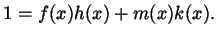 $\displaystyle 1 = f(x) h(x) + m(x) k(x).$