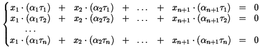 $\displaystyle \left\{ \begin{matrix}x_{1} \cdot (\alpha_{1} \tau_{1}) & + & x_{...
... \dots & + & x_{n+1} \cdot (\alpha_{n+1} \tau_{n}) & = & 0 \end{matrix} \right.$