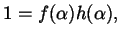 $\displaystyle 1 = f(\alpha) h(\alpha),$