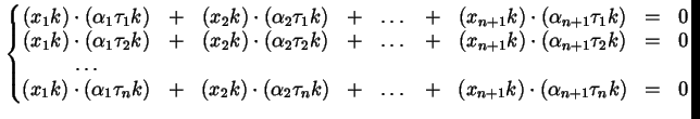 $\displaystyle \left\{ \begin{matrix}(x_{1} k) \cdot (\alpha_{1} \tau_{1} k) & +...
... & + & (x_{n+1} k) \cdot (\alpha_{n+1} \tau_{n} k) & = & 0 \end{matrix} \right.$