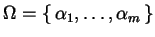 $ \Omega = \left\{\, \alpha_{1}, \dots, \alpha_{m} \,\right\}$