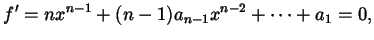$\displaystyle f' = n x^{n-1} + (n-1) a_{n-1} x^{n-2} + \dots + a_{1} = 0,$