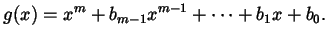 $\displaystyle g (x) = x^{m} + b_{m-1} x^{m - 1} + \dots + b_{1} x + b_{0}.$