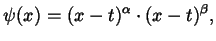 $\displaystyle \psi (x) = (x - t)^{\alpha} \cdot (x - t)^{\beta},$