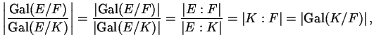 $\displaystyle \left\lvert \frac{\Gal(E/F)}{\Gal(E/K)} \right\rvert = \frac{\lef...
...rt E : K \rvert }} = \lvert K : F \rvert = \left\lvert \Gal(K/F) \right\rvert ,$