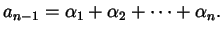 $\displaystyle a_{n-1} = \alpha_{1} + \alpha_{2} + \dots + \alpha_{n}.$