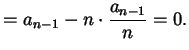 $\displaystyle = a_{n-1} - n \cdot \frac{a_{n-1}}{n} = 0.$