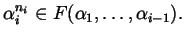 $\displaystyle \alpha_{i}^{n_{i}} \in F (\alpha_{1}, \dots, \alpha_{i-1} ).$