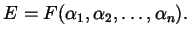 $\displaystyle E = F ( \alpha_{1}, \alpha_{2}, \dots, \alpha_{n} ).$