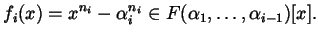 $\displaystyle f_{i} (x) = x^{n_{i}} - \alpha_{i}^{n_{i}} \in F (\alpha_{1}, \dots, \alpha_{i-1} ) [x].$