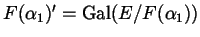 $ F(\alpha_{1})' = \Gal ( E / F(\alpha_{1}))$
