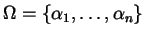 $ \Omega = \{ \alpha_{1}, \dots, \alpha_{n}
\}$