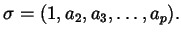 $\displaystyle \sigma = (1, a_{2}, a_{3}, \dots, a_{p}).$