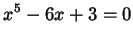 $\displaystyle x^{5} - 6 x + 3 = 0$