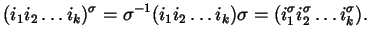 $\displaystyle (i_{1} i_{2} \dots i_{k})^{\sigma} = \sigma^{-1} (i_{1} i_{2} \dots i_{k}) \sigma = (i_{1}^{\sigma} i_{2}^{\sigma} \dots i_{k}^{\sigma}).$