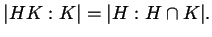 $\displaystyle \lvert H K : K \rvert = \lvert H : H \cap K \rvert .$