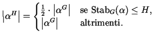 $\displaystyle \left\lvert \alpha^{H} \right\rvert = \begin{cases}\frac{1}{2} \c...
...le H$,}\\  \left\lvert \alpha^{G} \right\rvert & \text{altrimenti.} \end{cases}$