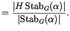 $\displaystyle = \frac{\left\lvert H \Stab_{G}(\alpha) \right\rvert }{\left\lvert \Stab_{G}(\alpha) \right\rvert }.$