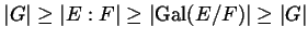 $ \left\lvert G \right\rvert \ge \lvert E : F \rvert \ge \left\lvert \Gal(E/F) \right\rvert \ge \left\lvert G \right\rvert $