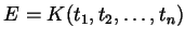 $ E = K(t_{1},
t_{2}, \dots, t_{n})$