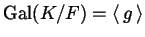 $ \Gal(K/F) = \left\langle\, g \,\right\rangle $