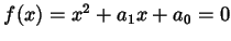 $ f(x) = x^{2} +
a_{1} x + a_{0} = 0$